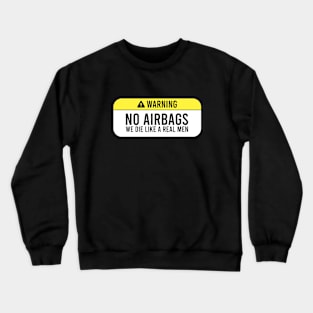 No Airbags we die like a real men Crewneck Sweatshirt